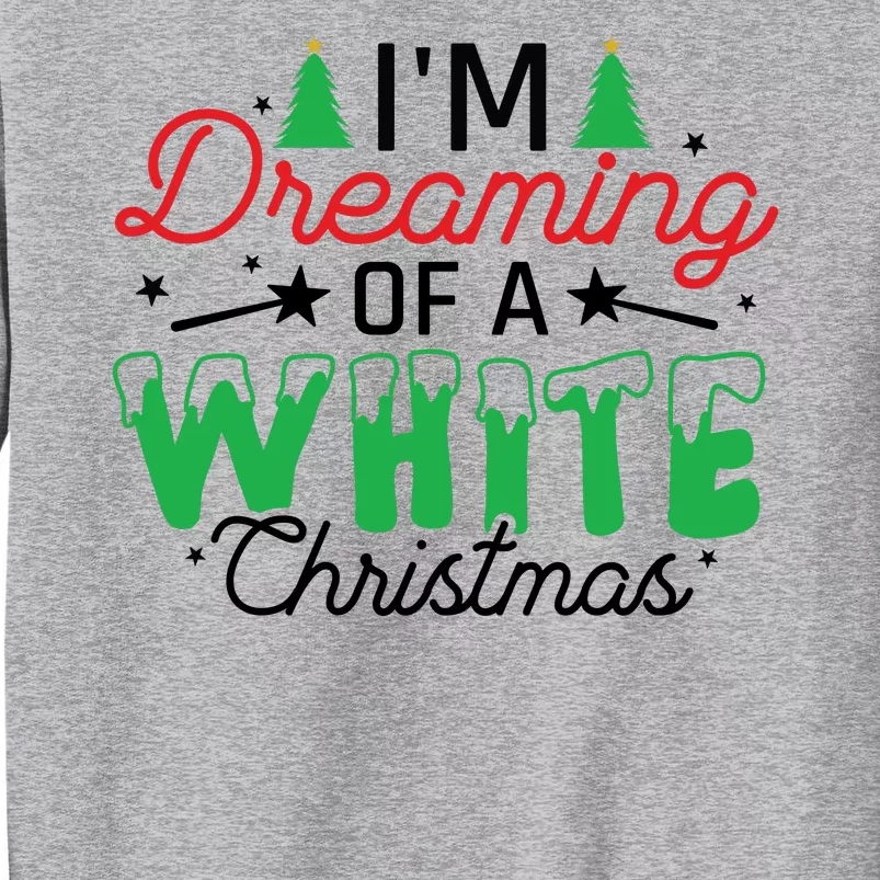 I'm Dreaming Of A White Christmas Tall Sweatshirt