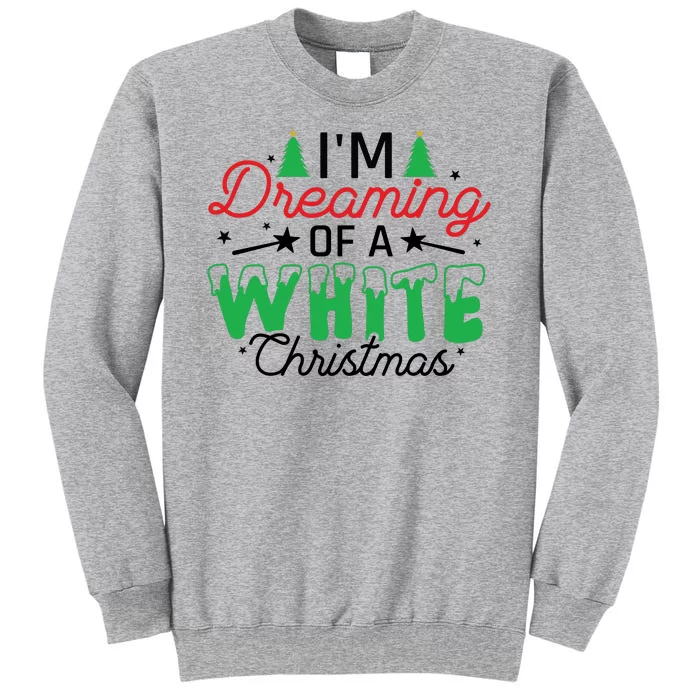 I'm Dreaming Of A White Christmas Tall Sweatshirt