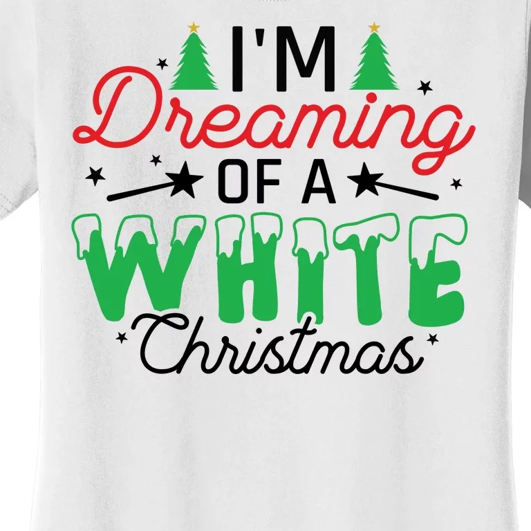 I'm Dreaming Of A White Christmas Women's T-Shirt