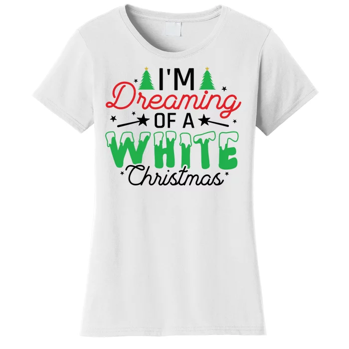 I'm Dreaming Of A White Christmas Women's T-Shirt