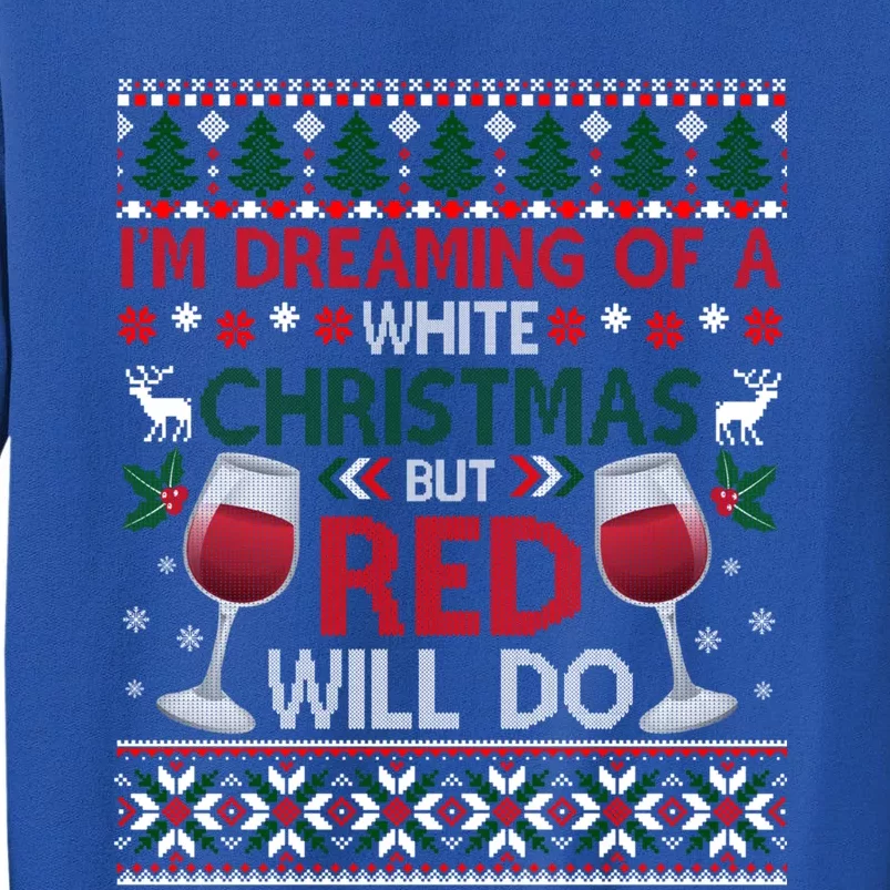 IM Dreaming Of A White Christmas But Red Will Do Ugly Xmas Gift Tall Sweatshirt