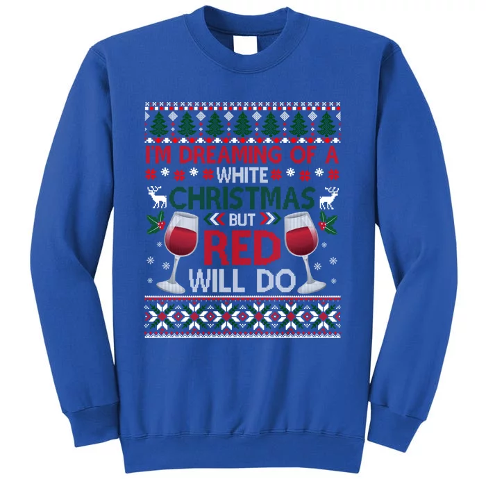 IM Dreaming Of A White Christmas But Red Will Do Ugly Xmas Gift Tall Sweatshirt