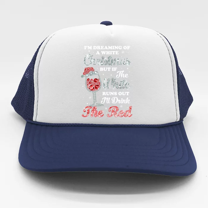 I'm Dreaming Of A White Christmas But Runs Out Wine Gift Trucker Hat