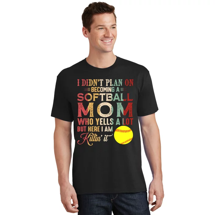 I DidnT Plan On Becoming A Softball Mom MotherS Day T-Shirt