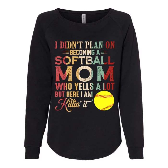 I DidnT Plan On Becoming A Softball Mom MotherS Day Womens California Wash Sweatshirt