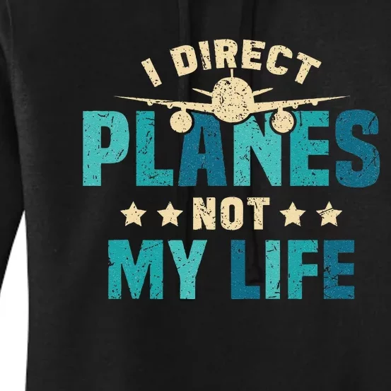 I Direct Planes Not My Life Air Traffic Controller Quote Women's Pullover Hoodie