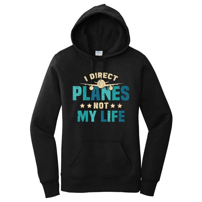 I Direct Planes Not My Life Air Traffic Controller Quote Women's Pullover Hoodie