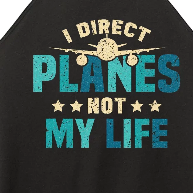 I Direct Planes Not My Life Air Traffic Controller Quote Women’s Perfect Tri Rocker Tank