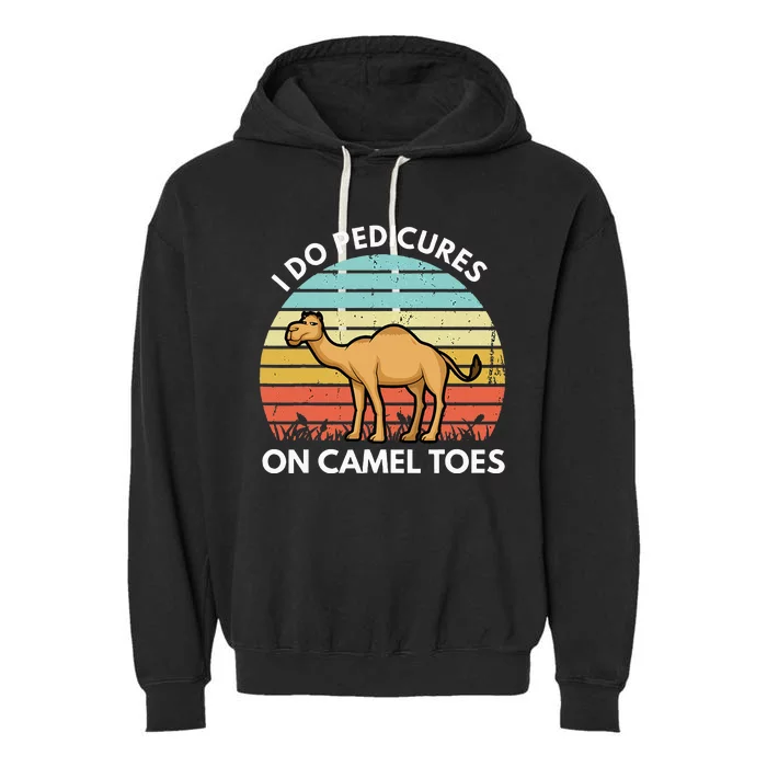 I Do Pedicures On Camel Toes Funny Camel Joke Saying Garment-Dyed Fleece Hoodie