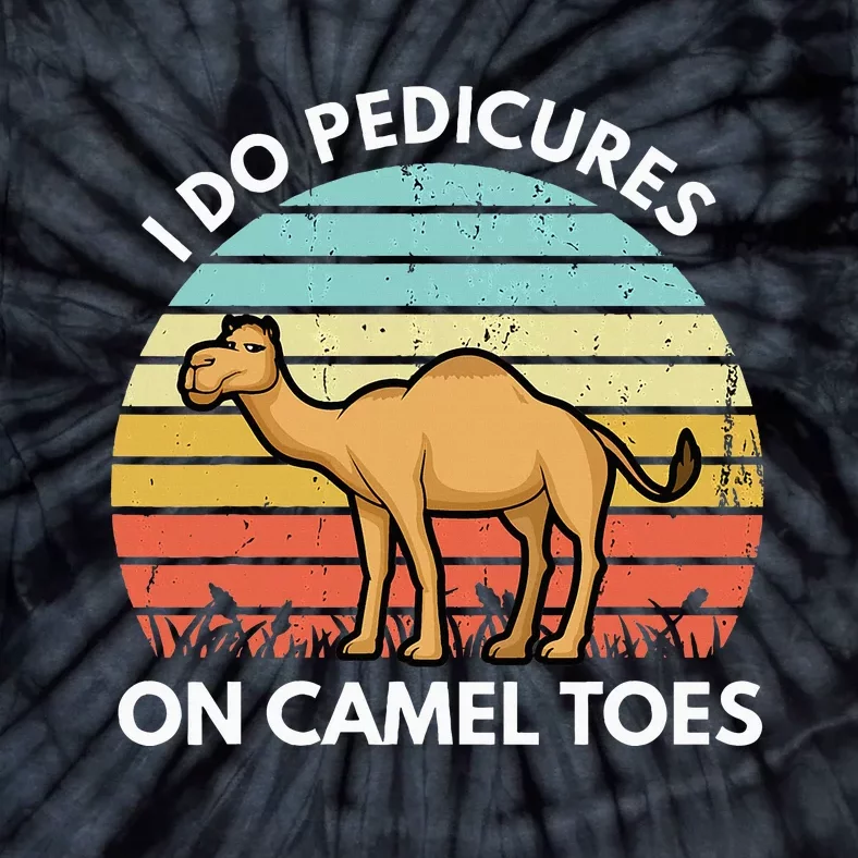 I Do Pedicures On Camel Toes Funny Camel Joke Saying Tie-Dye T-Shirt