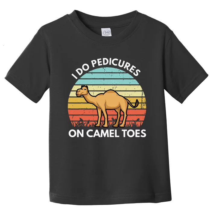 I Do Pedicures On Camel Toes Funny Camel Joke Saying Toddler T-Shirt