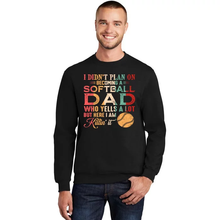 I Didnt Plan On Becoming A Softball Dad Tall Sweatshirt