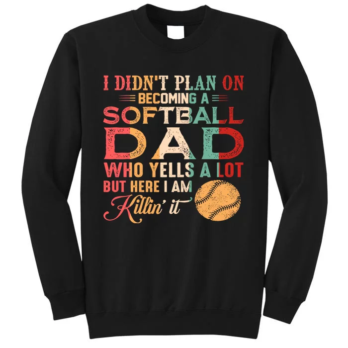 I Didnt Plan On Becoming A Softball Dad Tall Sweatshirt