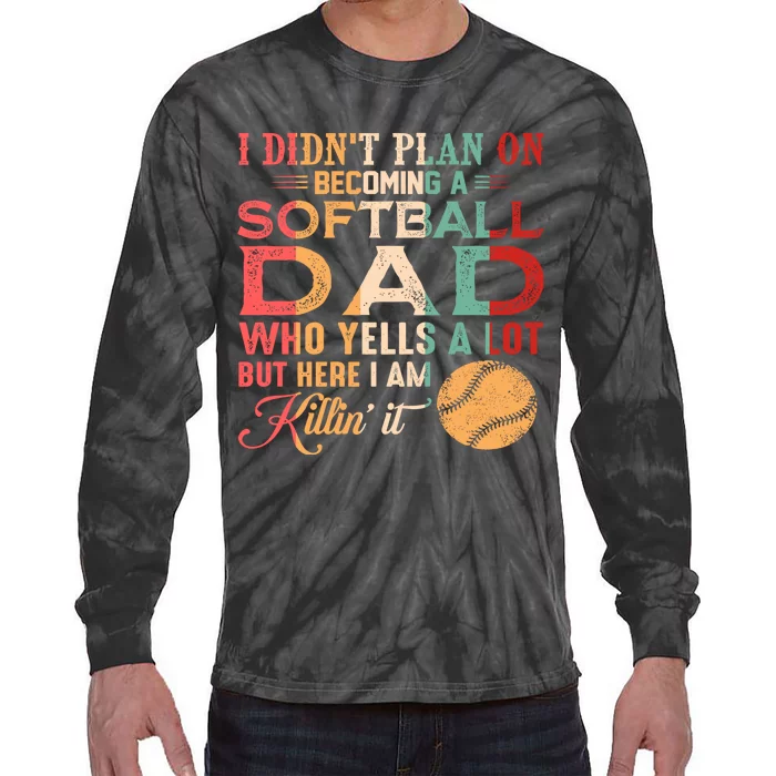 I Didnt Plan On Becoming A Softball Dad Tie-Dye Long Sleeve Shirt