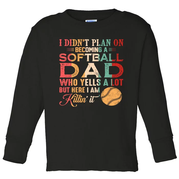 I Didnt Plan On Becoming A Softball Dad Toddler Long Sleeve Shirt