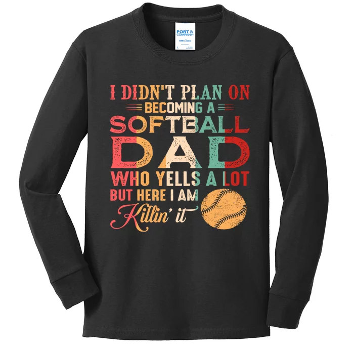 I Didnt Plan On Becoming A Softball Dad Kids Long Sleeve Shirt