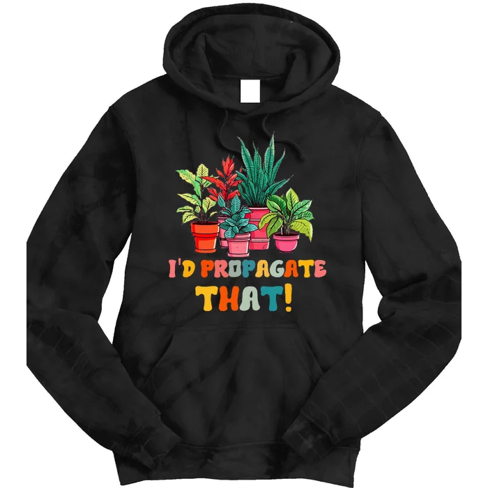 I D Propagate That Funny Plant Lover Gardener Gardening Tie Dye Hoodie