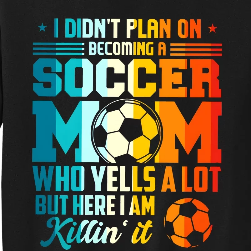 I DidnT Plan On Becoming A Soccer Mom Sweatshirt