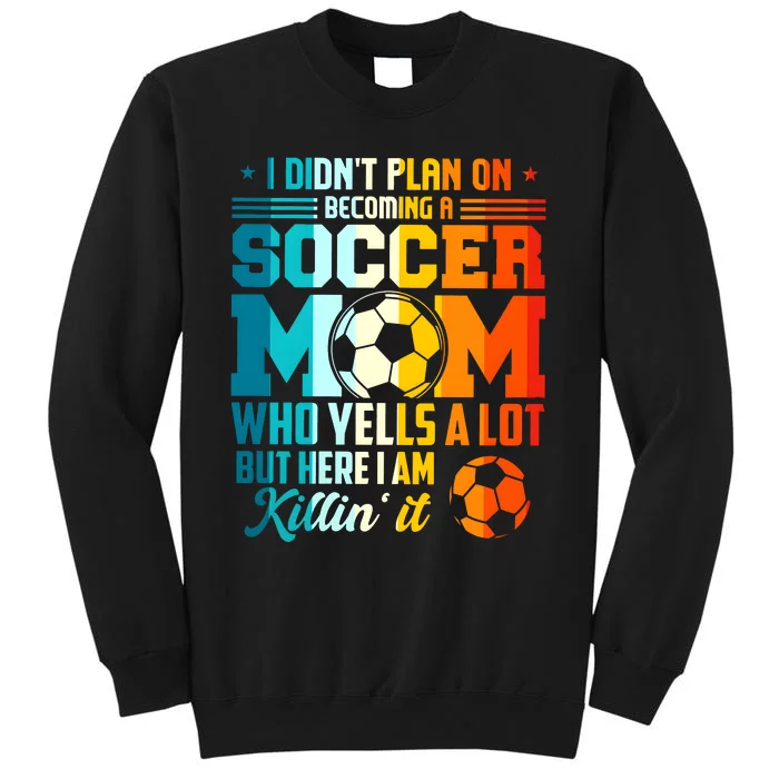 I DidnT Plan On Becoming A Soccer Mom Sweatshirt