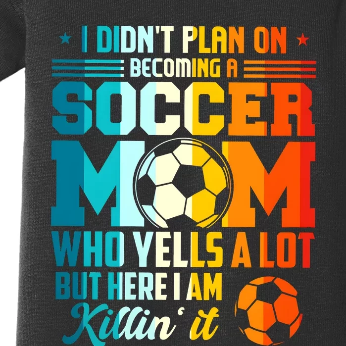 I DidnT Plan On Becoming A Soccer Mom Baby Bodysuit