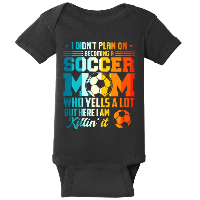 I DidnT Plan On Becoming A Soccer Mom Baby Bodysuit