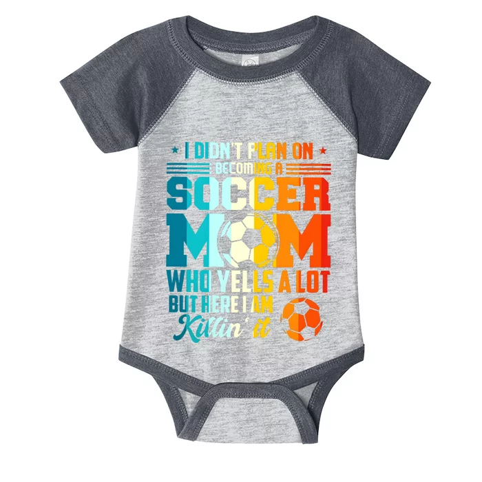 I DidnT Plan On Becoming A Soccer Mom Infant Baby Jersey Bodysuit