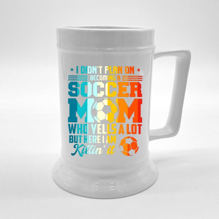 I DidnT Plan On Becoming A Soccer Mom Front & Back Beer Stein