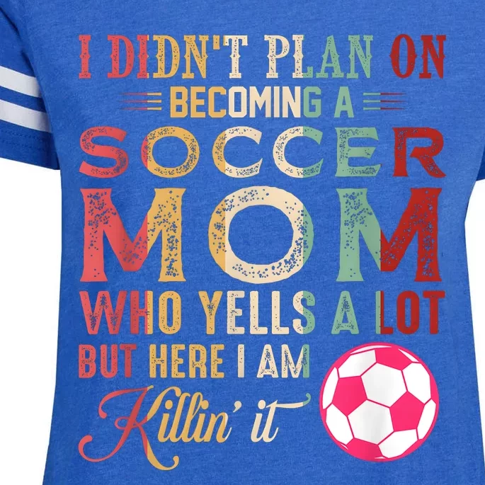 I DidnT Plan On Becoming A Soccer Mom Mothers Day Enza Ladies Jersey Football T-Shirt