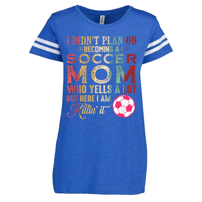 I DidnT Plan On Becoming A Soccer Mom Mothers Day Enza Ladies Jersey Football T-Shirt