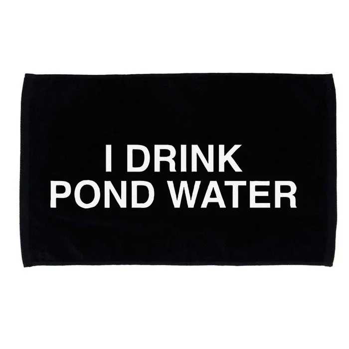 I Drink Pond Water Funny Microfiber Hand Towel