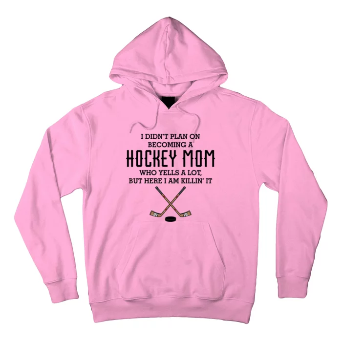 I Didnt Plan On Becoming A Hockey Mom Funny Mothers Day Gift Cute Gift Hoodie