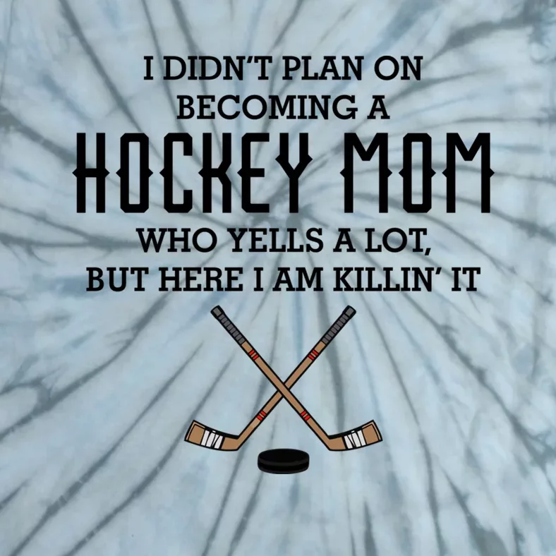 I Didnt Plan On Becoming A Hockey Mom Funny Mothers Day Gift Cute Gift Tie-Dye T-Shirt