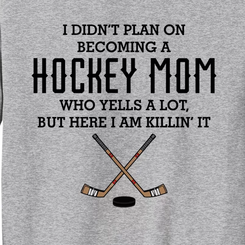 I Didnt Plan On Becoming A Hockey Mom Funny Mothers Day Gift Cute Gift Sweatshirt