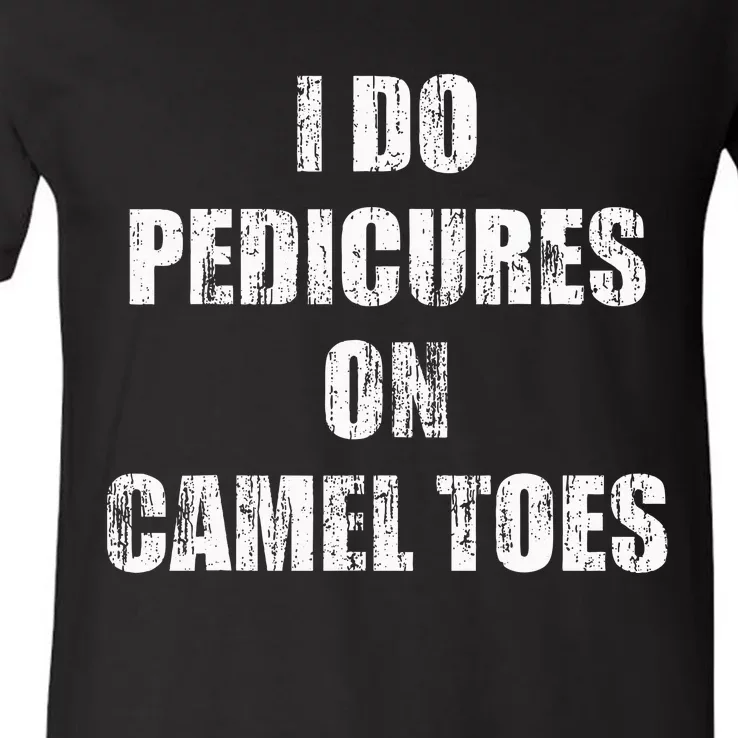 I Do Pedicures On Camel Toes V-Neck T-Shirt