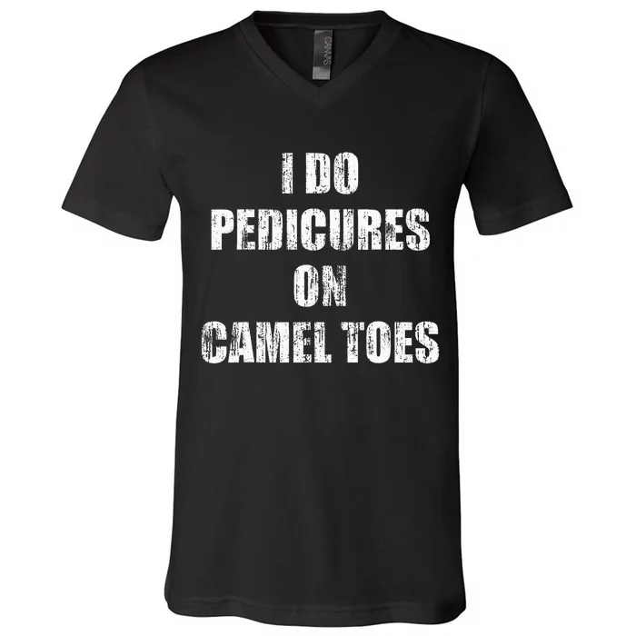 I Do Pedicures On Camel Toes V-Neck T-Shirt