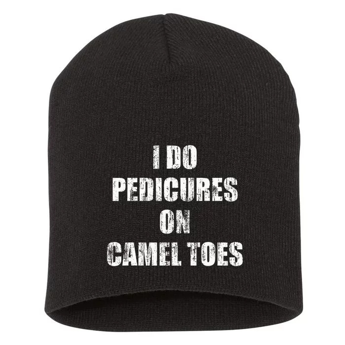 I Do Pedicures On Camel Toes Short Acrylic Beanie