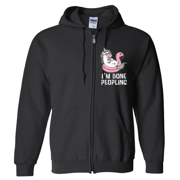 I'm Done Peopling Funny Unicorn Gift Full Zip Hoodie