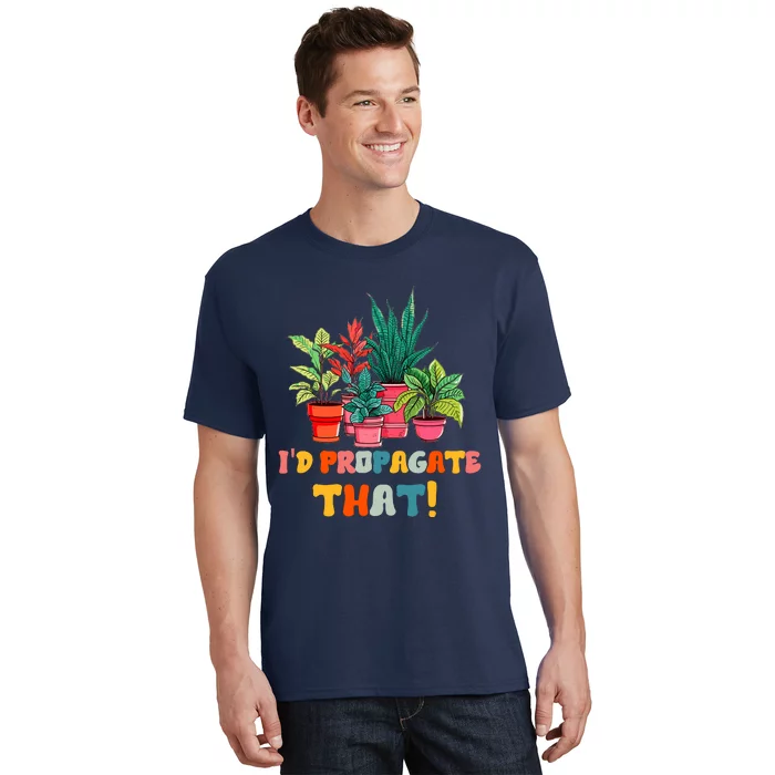 I D Propagate That Funny Plant Lover Gardener Gardening T-Shirt