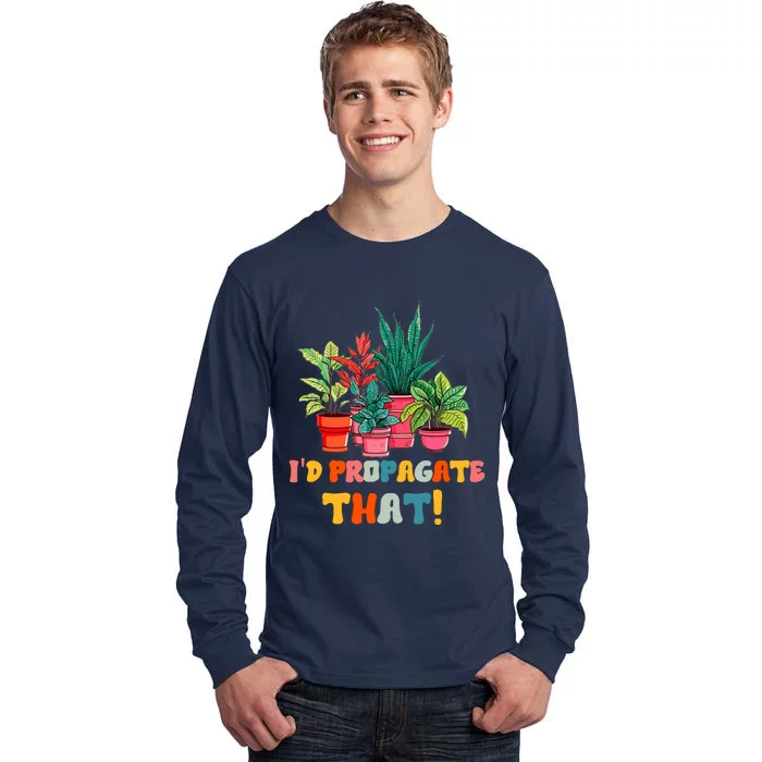 I D Propagate That Funny Plant Lover Gardener Gardening Tall Long Sleeve T-Shirt