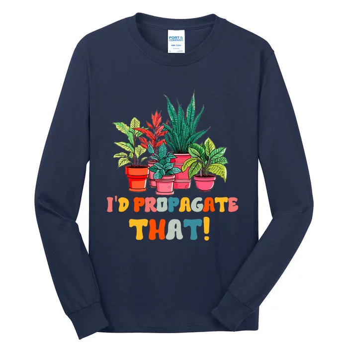 I D Propagate That Funny Plant Lover Gardener Gardening Tall Long Sleeve T-Shirt