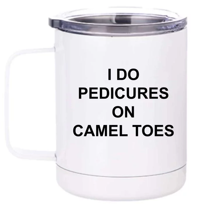 I Do Pedicures On Camel Toes Front & Back 12oz Stainless Steel Tumbler Cup