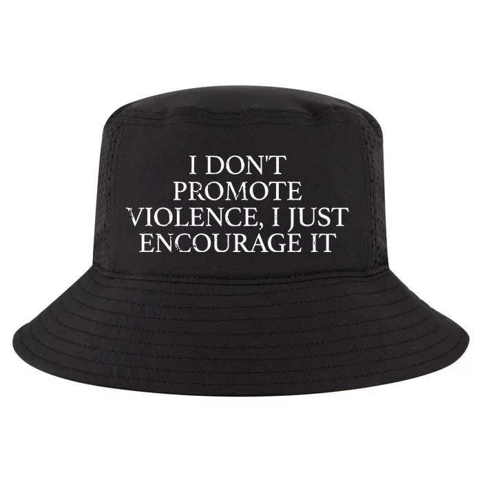 I Dont Promote Violence I Just Encourage It Cool Comfort Performance Bucket Hat