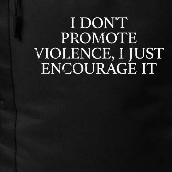 I Dont Promote Violence I Just Encourage It Daily Commute Backpack