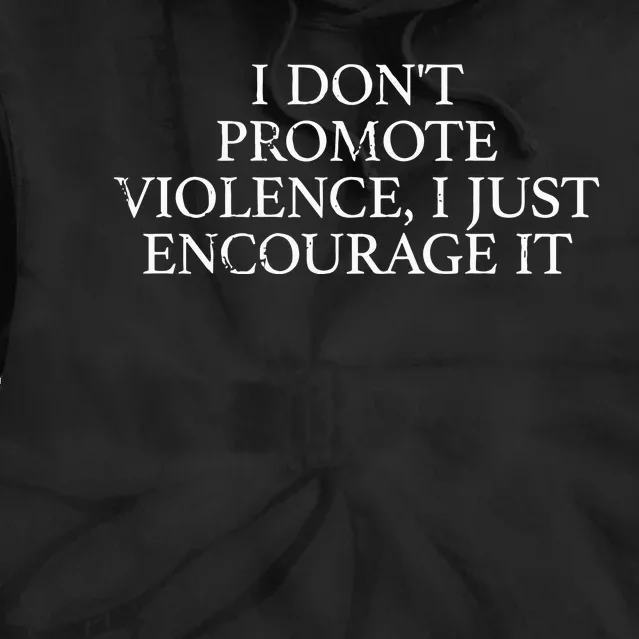 I Dont Promote Violence I Just Encourage It Tie Dye Hoodie