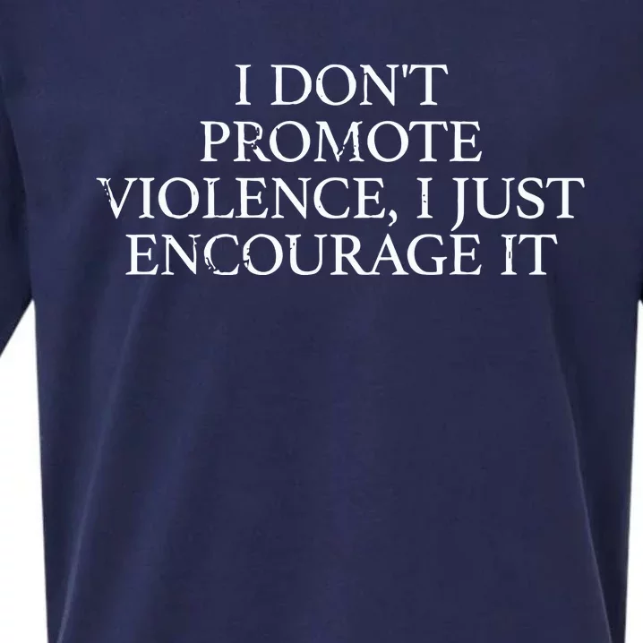 I Dont Promote Violence I Just Encourage It Sueded Cloud Jersey T-Shirt