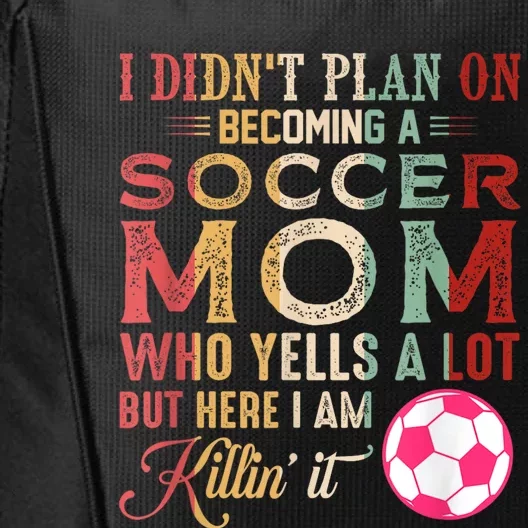 I DidnT Plan On Becoming A Soccer Mom Mothers Day City Backpack