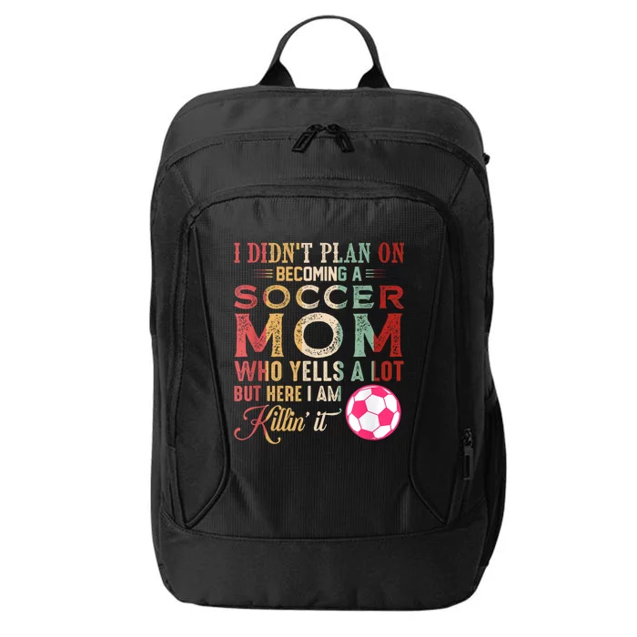 I DidnT Plan On Becoming A Soccer Mom Mothers Day City Backpack