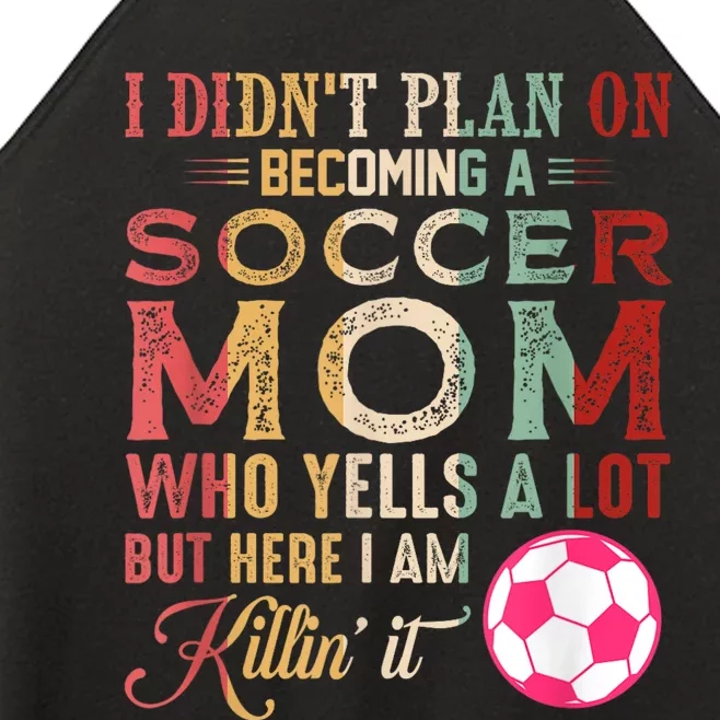 I DidnT Plan On Becoming A Soccer Mom Mothers Day Women’s Perfect Tri Rocker Tank