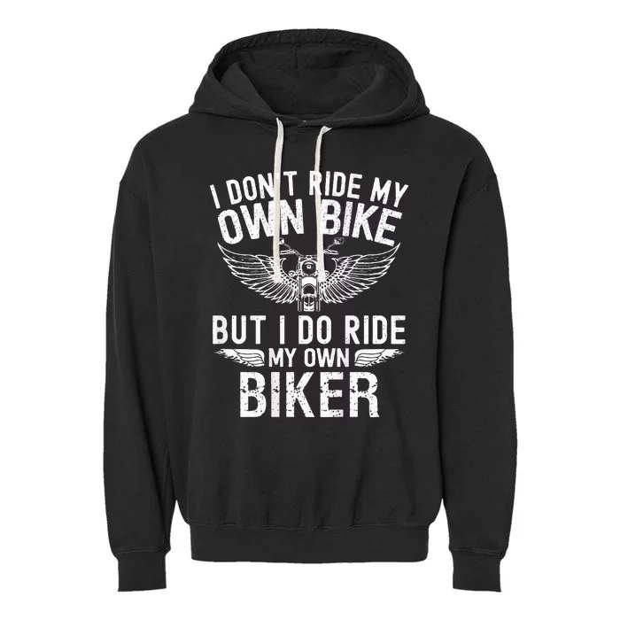 I DonT Ride My Own Bike But I Do Ride My Own Biker Garment-Dyed Fleece Hoodie