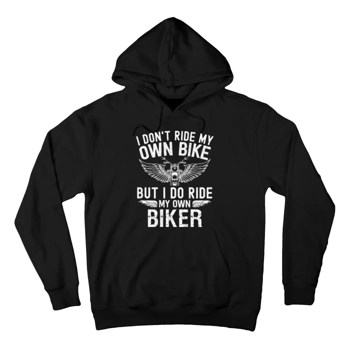 I DonT Ride My Own Bike But I Do Ride My Own Biker Hoodie